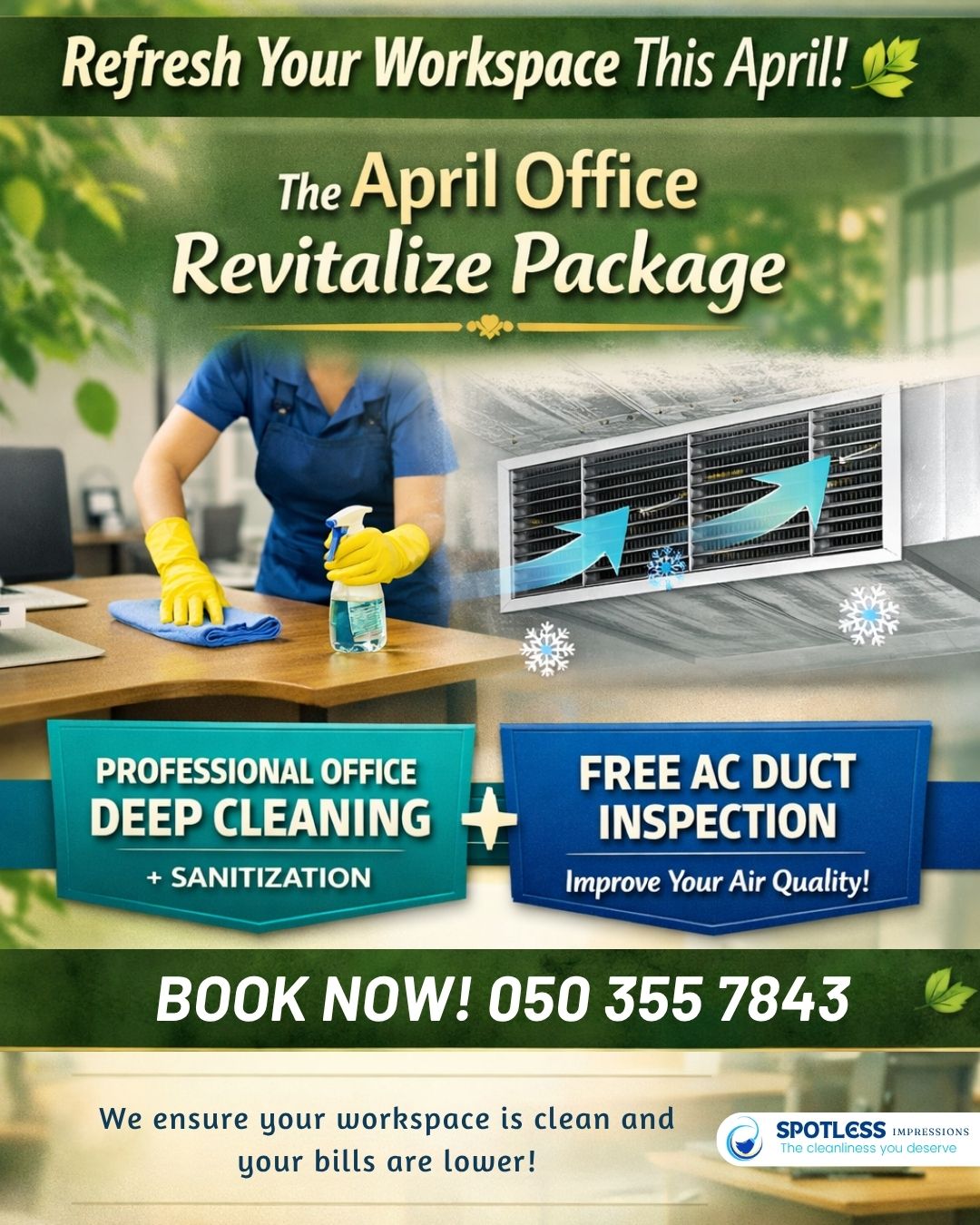 Refresh Your Workspace This April! 🌿

❄️The Bonus: Free AC Duct Inspection 
Don't let hidden dust and allergens circulate through your vents. Our specialists will inspect your system to ensure your air is as clean as your desk, helping you improve indoor air quality and save on energy bills.

DM now or visit www.spotlessimpression.com

#OfficeCleaningDubai  #DeepCleaningUAE #ACDuctInspection  #WorkspaceWellness #apriloffer #spotlessimpressions #cleaningserviceindubai